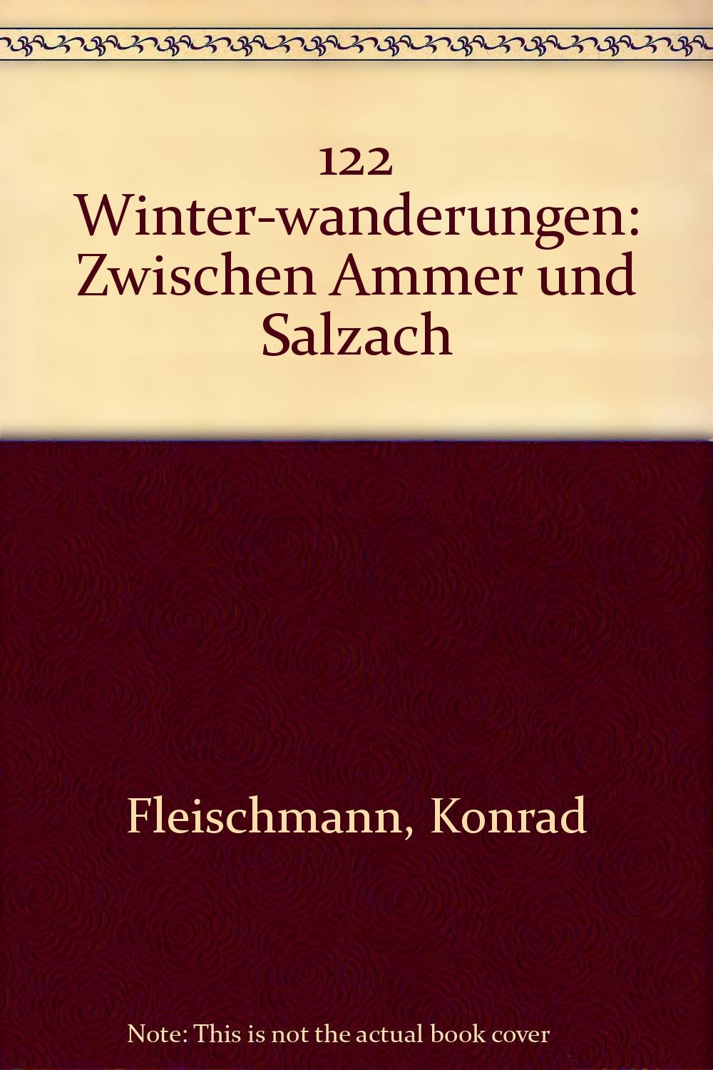 Hundertzweiundzwanzig Winterwanderungen zwischen Ammer und Salzach Leisure & Fun