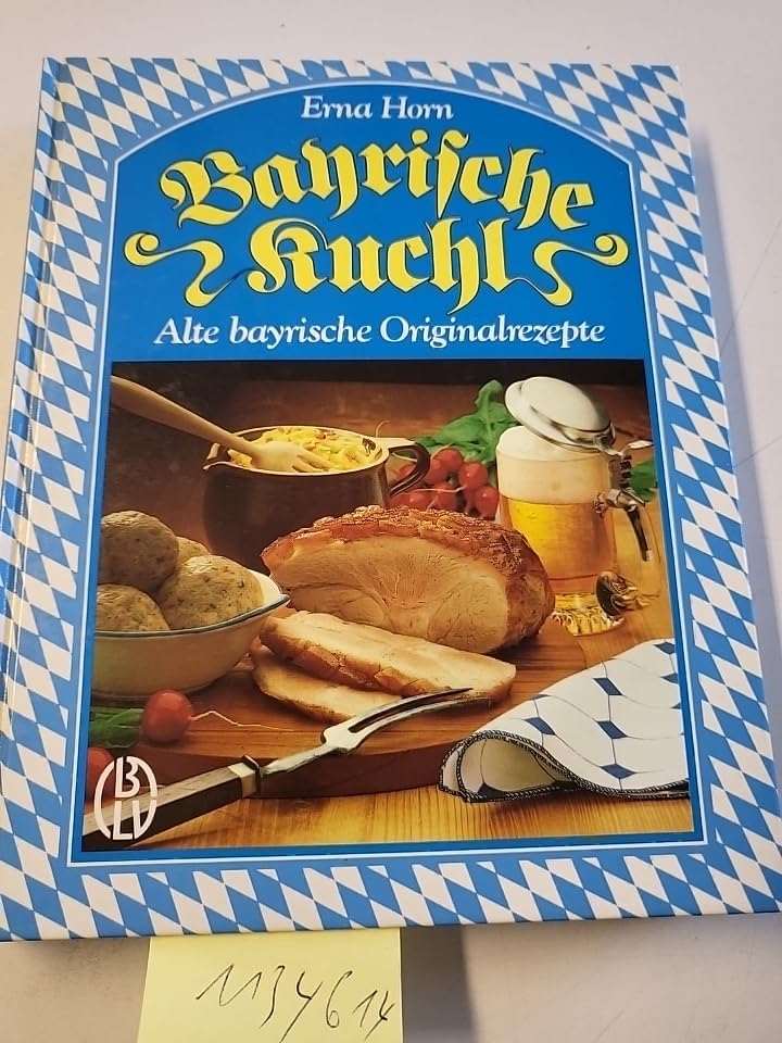 Bayrische Kuchl. Alte bayrische Originalrezepte Cooking & Enjoying