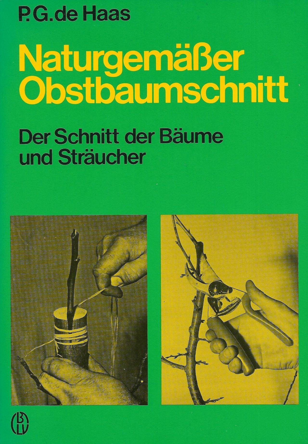 Naturgemäßer Obstbaumschnitt: Der Schnitt der Bäume und Sträucher Garden & Plants