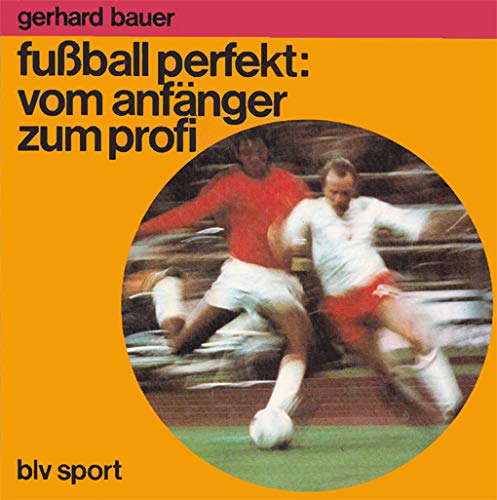Fussball perfekt : vom Anfänger zum Profi. Health, Nutrition & Fitness