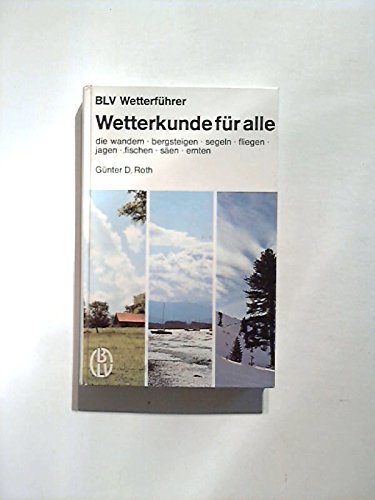 Wetterkunde für alle, die wandern, bergsteigen, segeln, fliegen, jagen, fischen, säen, ernten : BLV-Wetterführer. Books