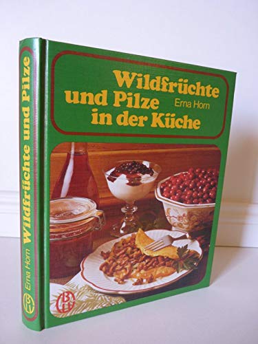Wildfrüchte und Pilze in der Küche. Sammeln und Zubereiten nach alten und neuen Rezepten. Natural Sciences