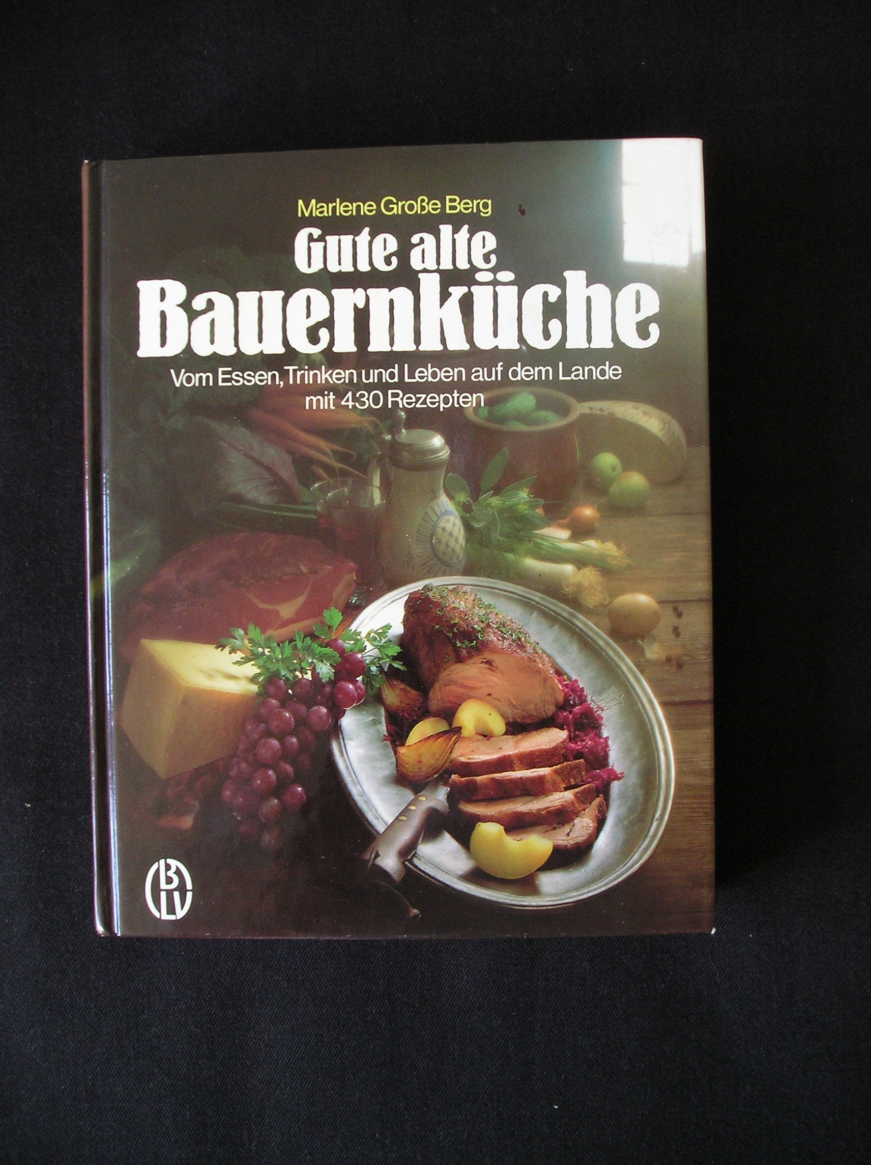 Gute alte Bauernküche. Vom Essen, Trinken und Leben auf dem Lande mit 430 Rezepten book