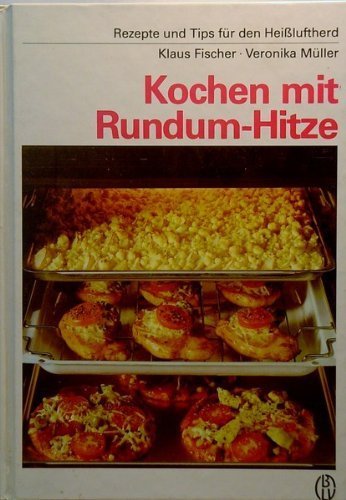 Kochen mit Rundum - Hitze. Rezepte und Tips für den Heißluftherd Books