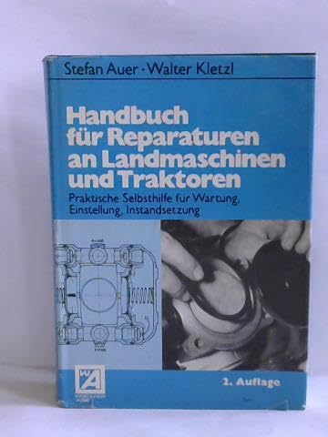 Handbuch für Reparaturen bei Landmaschinen und Traktoren. Praktische Selbsthilfe für Wartung, Einstellung, Instandsetzung Business & Technology