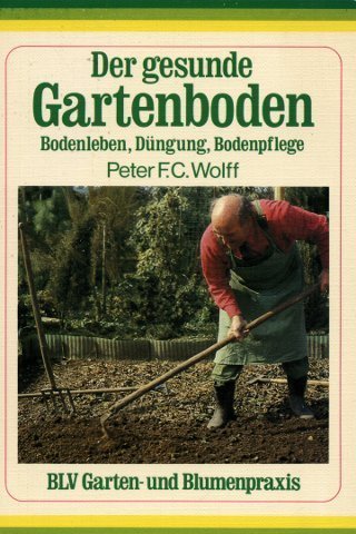 Der gesunde Gartenboden. Bodenleben, Düngung, Bodenpflege. Leisure, Home & Garden
