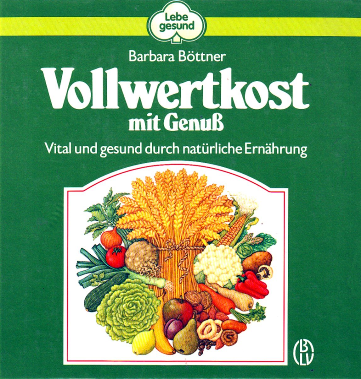Vollwertkost mit Genuß. Vital und gesund durch natürliche Ernährung Cooking & Enjoying