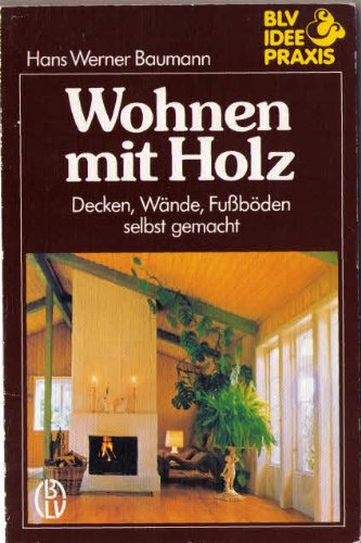 Wohnen mit Holz. Decken, Wände, Fußböden selbst gemacht Hobbies & Crafts