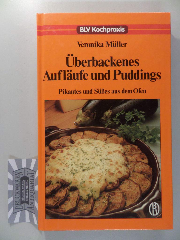 Überbackenes, Aufläufe und Puddings. Pikantes und Süßes aus dem Ofen Cooking & Enjoying