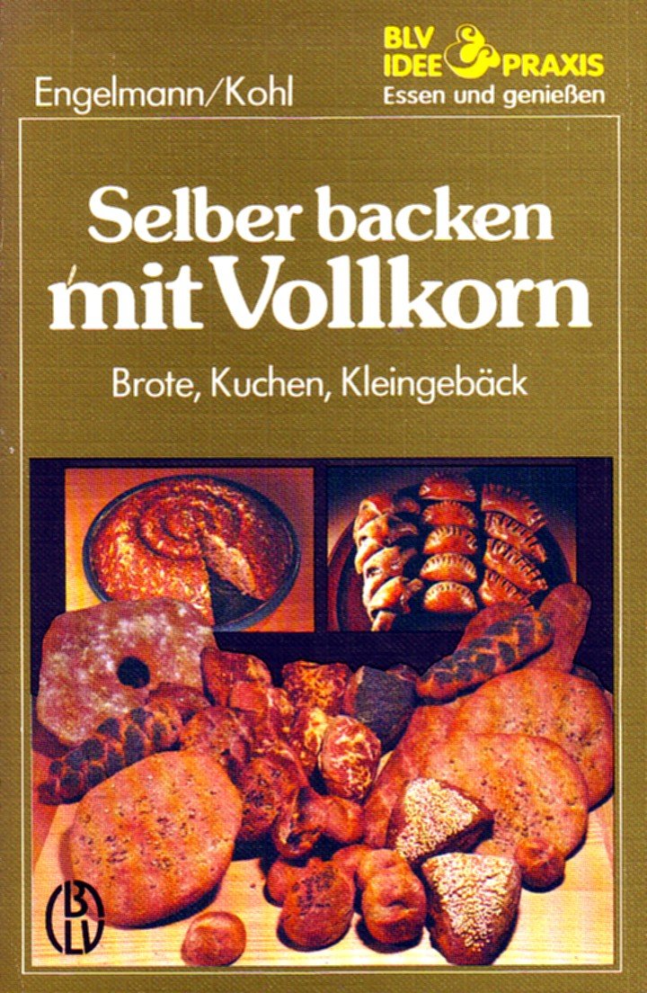 Selber backen mit Vollkorn. Brote, Kuchen, Kleingebäck Books