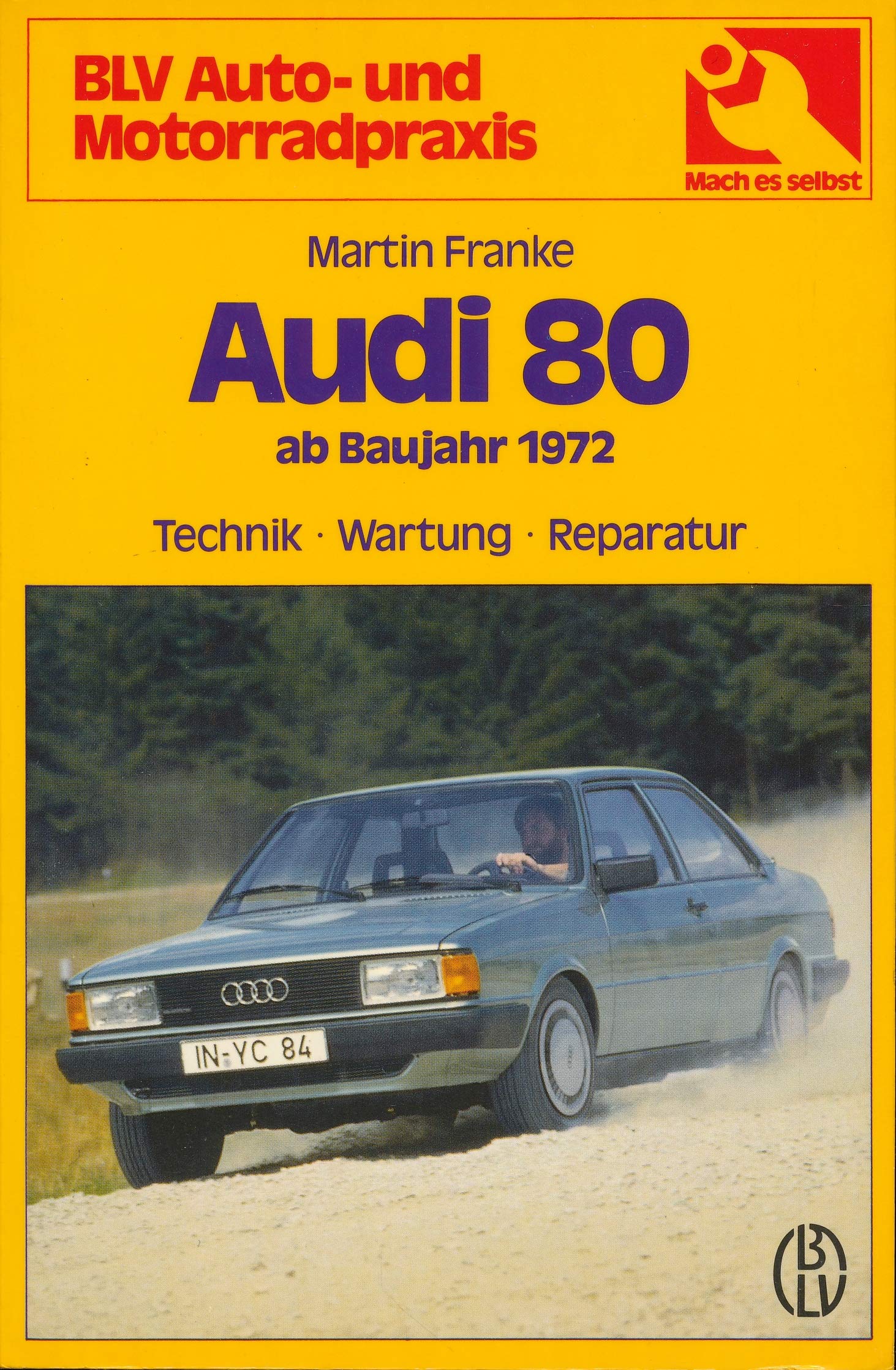 Audi 80 ab Baujahr 1972. Typ 80, 80 L, 80 LS, 80 GL, 80 GLS, 80 GTE, 80 GLE. Technik, Wartung, Reparatur. Business & Technology