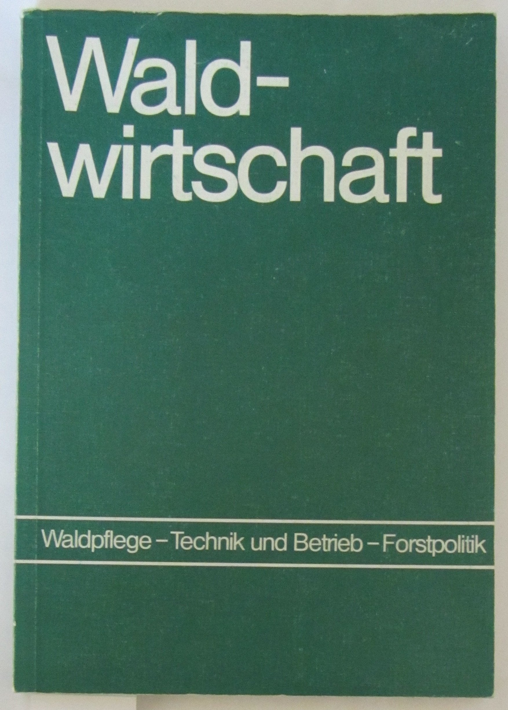 Waldwirtschaft. Waldpflege, Technik und Betrieb, Forstpolitik, Bd 6 Books