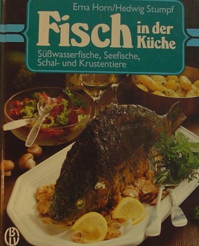 Fisch in der Küche. Süsswasserfische, Seefische, Schal- und Krustentiere Cooking & Enjoying