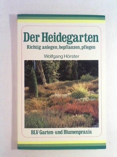 Der Heidegarten. Richtig anlegen, bepflanzen, pflegen Garden & Plants