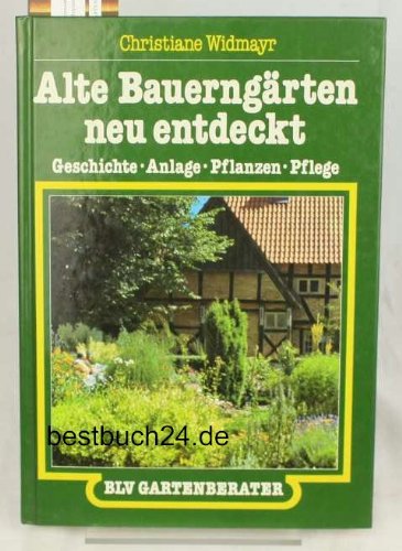 Alte Bauerngärten neu entdeckt (8279 594). Geschichte, Anlage, Pflanzen, Pflege Garden & Plants