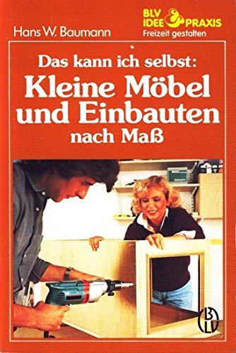 Das kann ich selbst: Kleine Möbel und Einbauten nach Maß Hobbies & Crafts