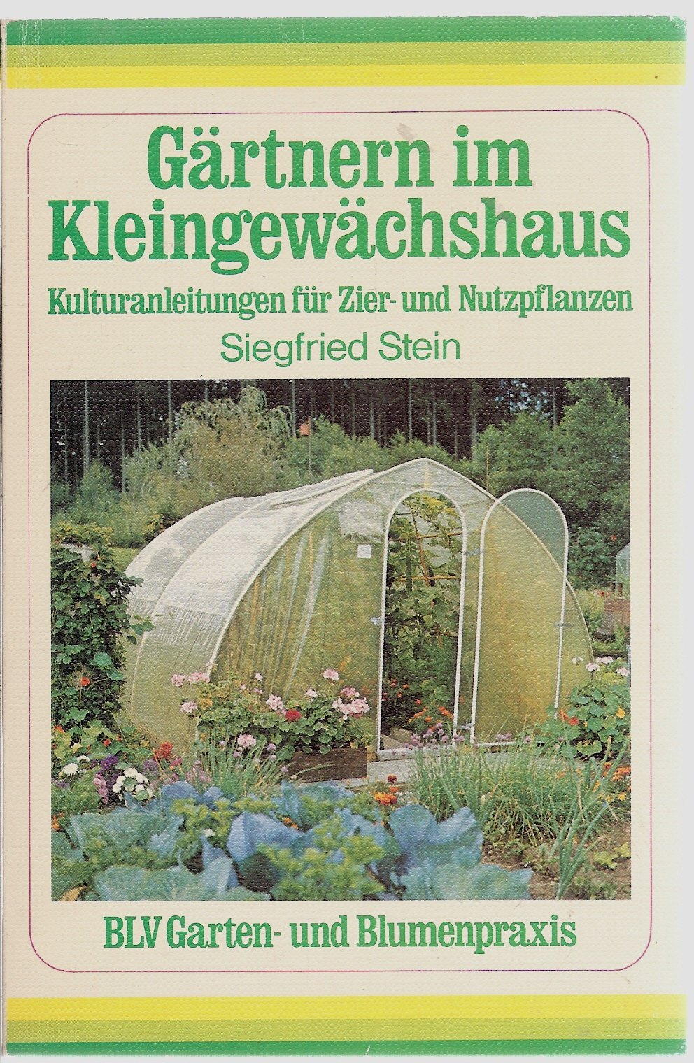 Gärtnern im Kleingewächshaus. Kulturanleitungen für Zier- und Nutzpflanzen. Leisure, Home & Garden