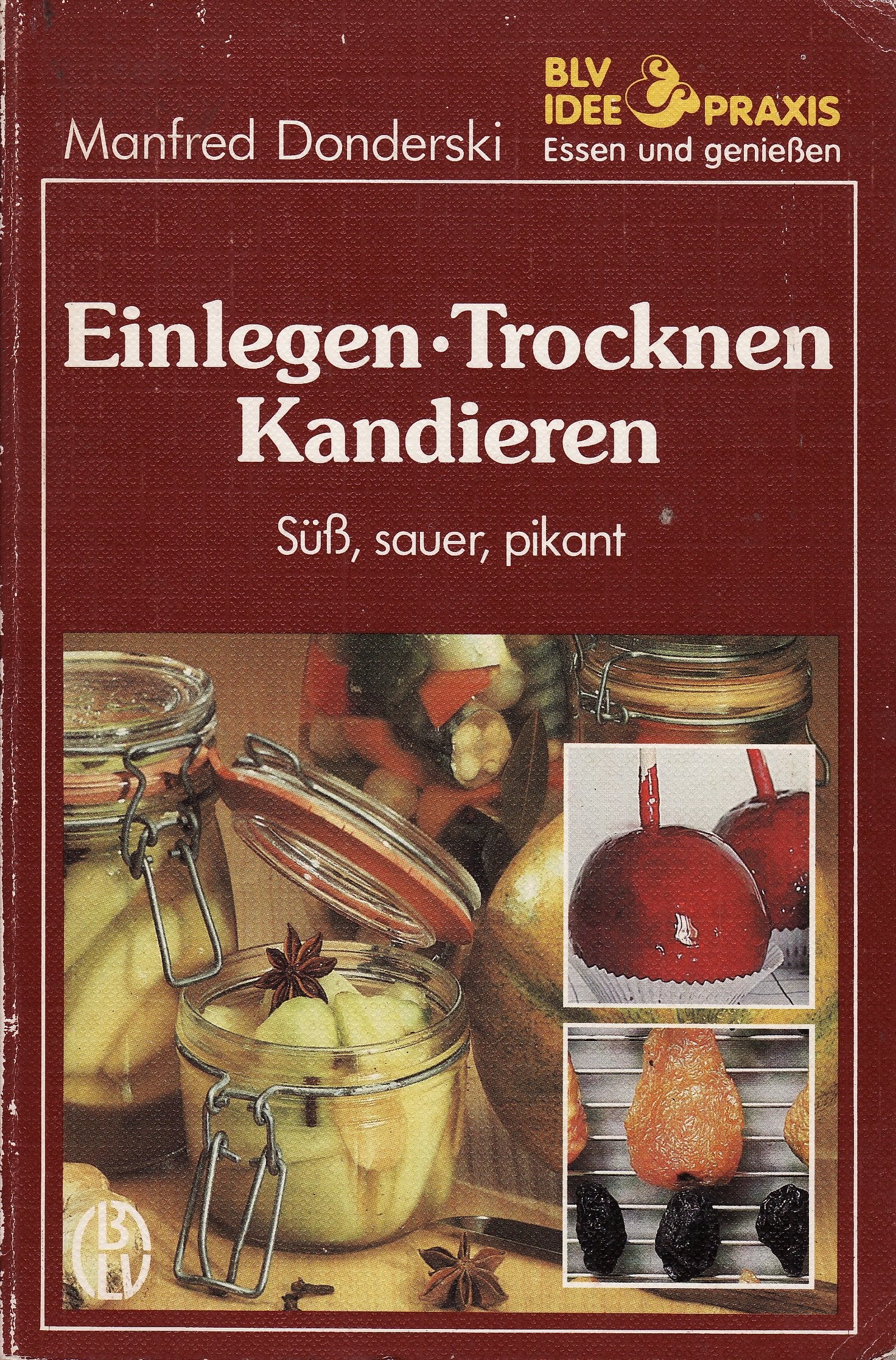 Einlegen. Trocknen. Kandieren. Süß, sauer, pikant Cooking & Enjoying