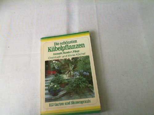 Die schönsten Kübelpflanzen. Auswahl, Standort, Pflege. Garden & Plants