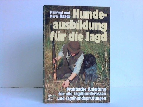 Hundeausbildung für die Jagd. Praktische Anleitung für alle Jagdhunderassen und Jagdhundeprüfungen Books