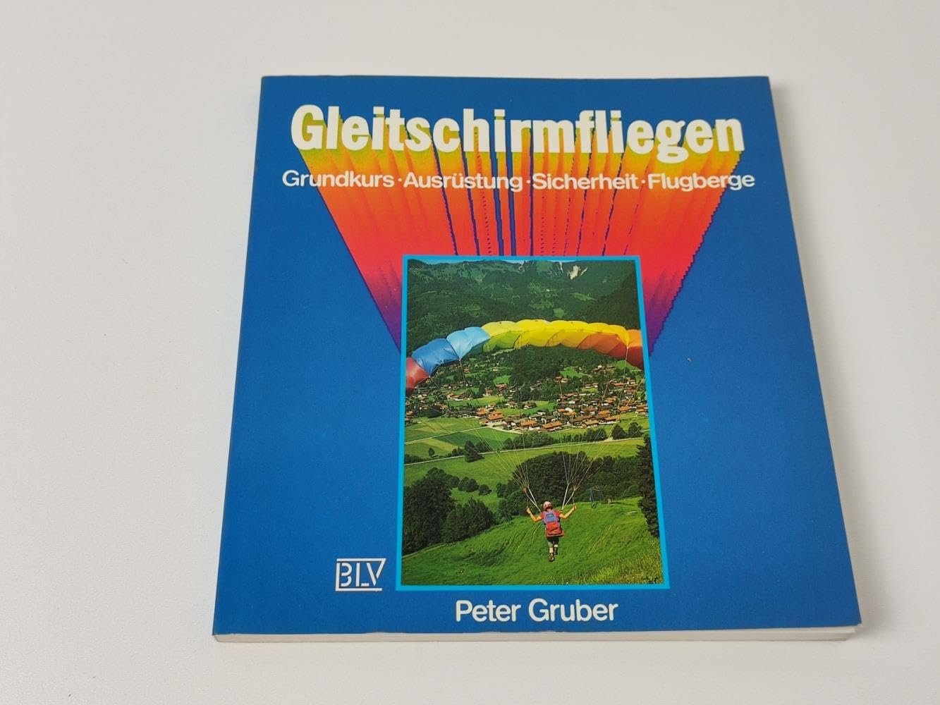 Gleitschirmfliegen. Grundkurs - Ausrüstung - Sicherheit - Flugberge Books