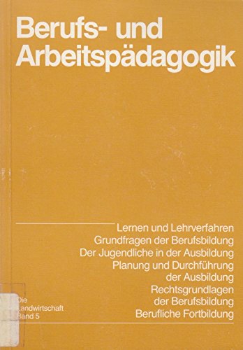 Berufs- und Arbeitspädagogik: lernen und Lehrverfahren (Die Landwirtschaft, Band 5) Natural Sciences