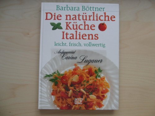 Die natürliche Küche Italiens. Leicht, frisch, vollwertig Cooking & Enjoying