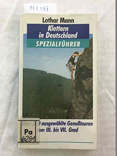 Klettern in Deutschland. Über 200 ausgewählte Genusstouren vom III. bis zum VII. Grad Leisure & Fun