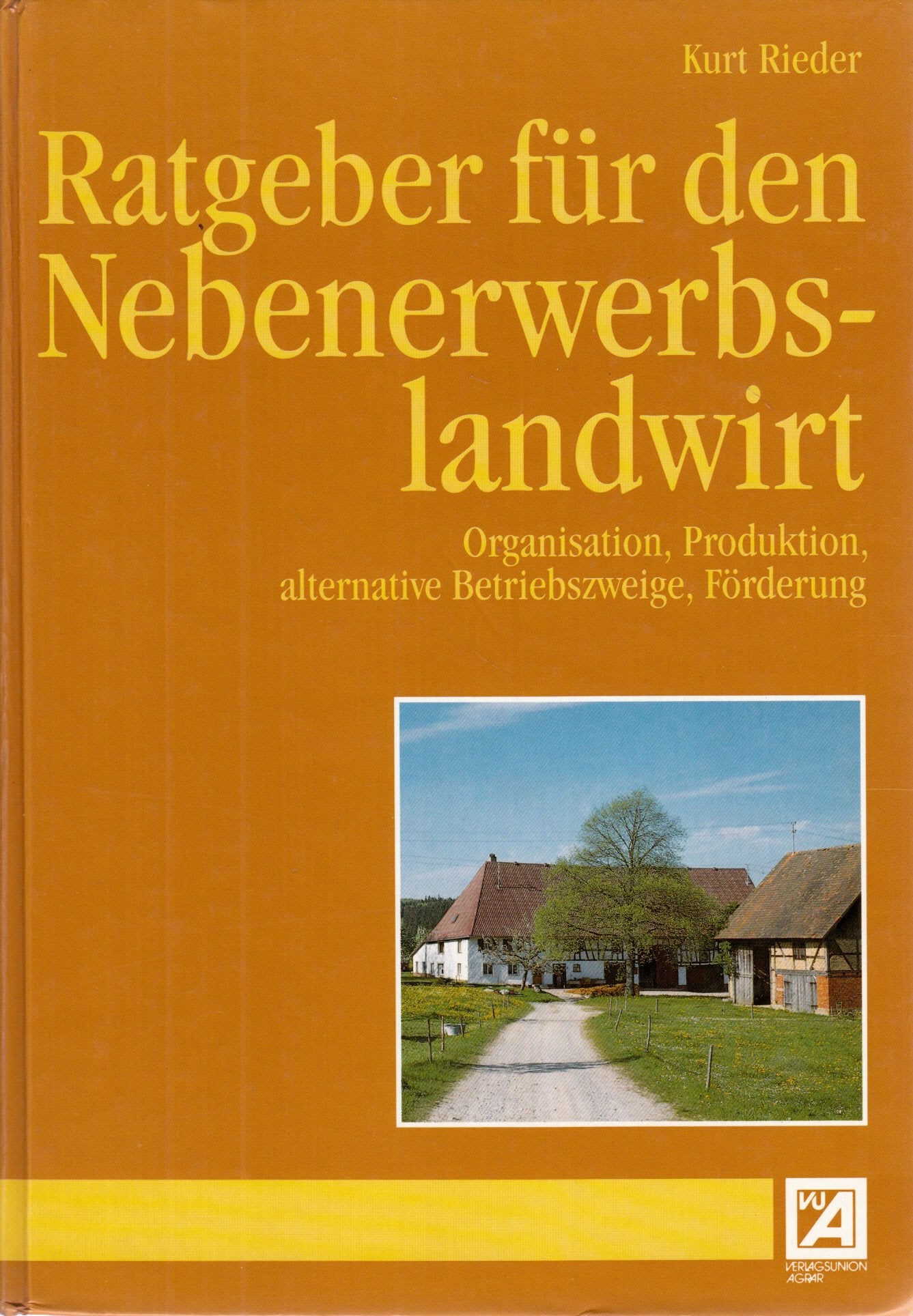 Ratgeber für den Nebenerwerbslandwirt: Organisation, Produktion, alternative Betriebszweige, Förderung Natural Sciences