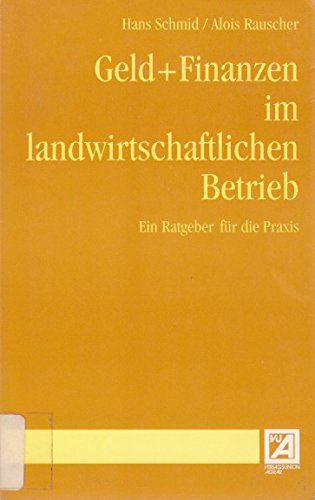 Geld und Finanzen im landwirtschaftlichen Betrieb: Ein Ratgeber für die Praxis Business, Finance & Career