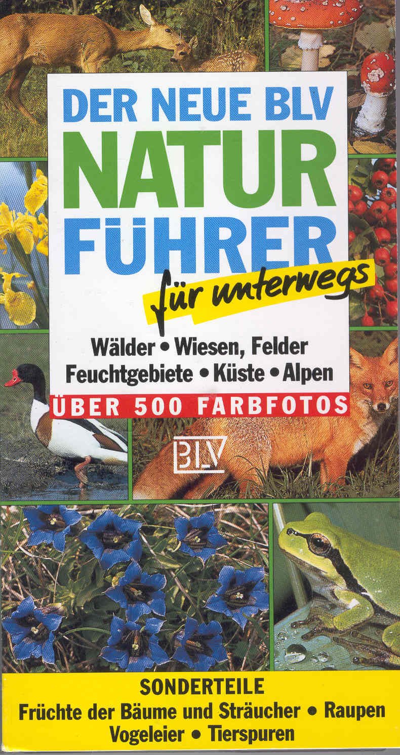 Der neue BLV Naturführer für unterwegs. Wälder, Wiesen, Felder, Feuchtgebiete, Küste, Alpen Natural Sciences