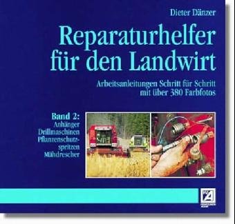 Reparaturhelfer für den Landwirt, Bd.2, Anhänger, Drillmaschinen, Pflanzenschutzspritzen, Mähdrescher book