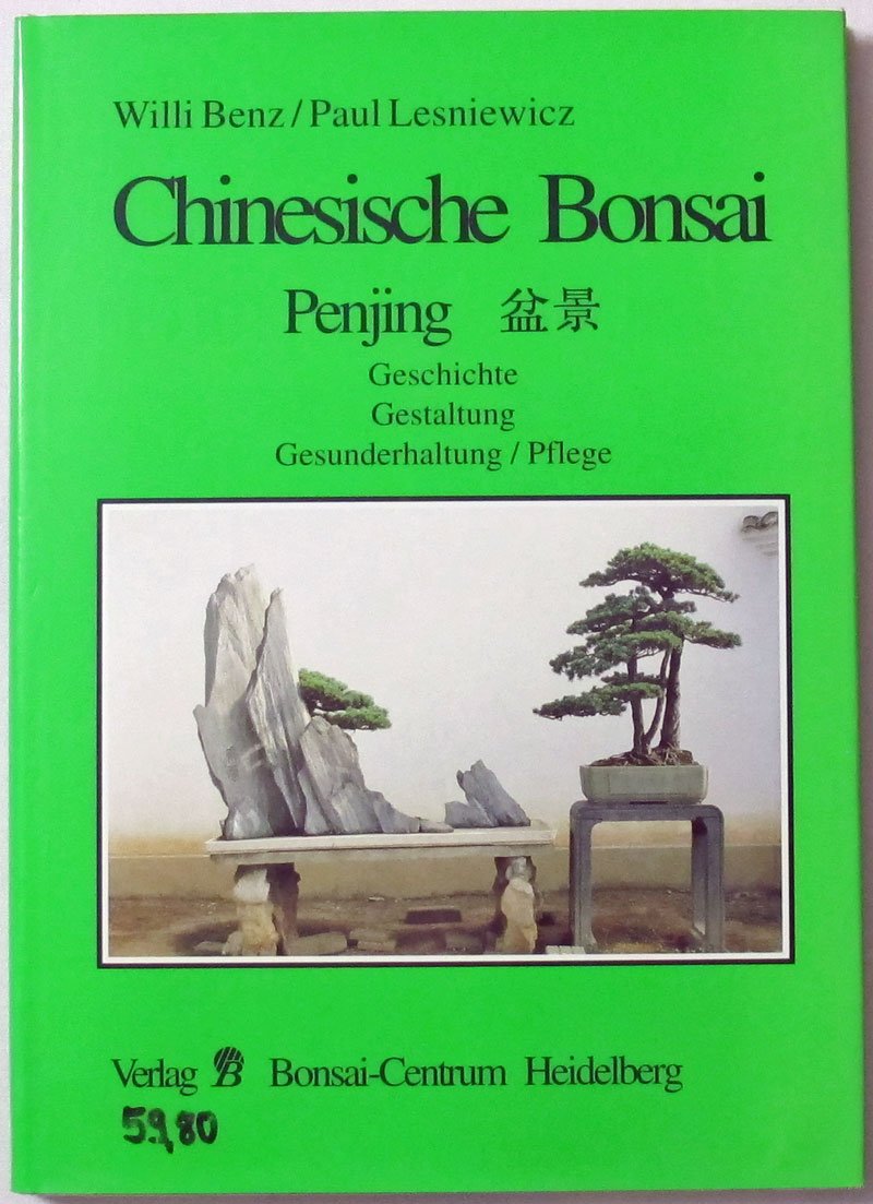 Chinesische Bonsai: Geschichte, Gestaltung, Gesunderhaltung, Pflege = Penjing Garden & Plants
