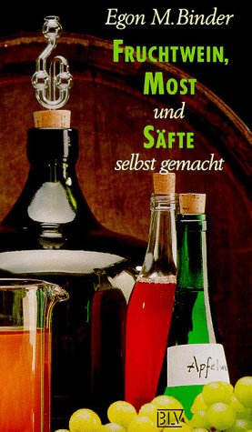 Fruchtwein, Most und Säfte selbst gemacht Cooking & Enjoying