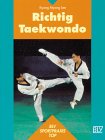 Richtig Taekwondo. Die Kunst der unbewaffneten Selbstverteidigung Leisure & Fun