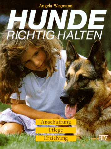 Hunde richtig halten. Anschaffung, Pflege, Erziehung Pets