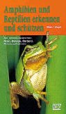 Amphibien und Reptilien erkennen und schützen: Alle mitteleuropäischen Arten. Biologie, Bestand, Schutzmassnahmen Natural Sciences
