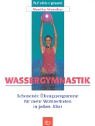 Wassergymnastik. Schonende Übungsprogramme für mehr Wohlbefinden in jedem Alter Health, Nutrition & Fitness