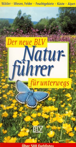Der neue BLV Naturführer für unterwegs. Wälder, Wiesen, Felder, Feuchtgebiete, Küste, Alpen Natural Sciences
