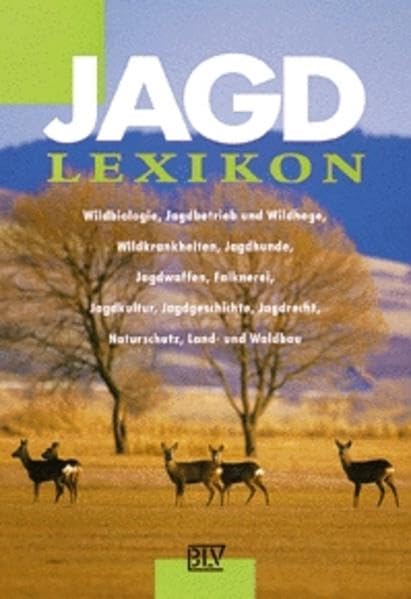 Jagd-Lexikon: Wildbiologie, Jagdbetrieb und Wildhege, Wildkrankheiten, Jagdhunde, Jagdwaffen, Falknerei, Jagdkultur, Jagdgeschichte, Jagdrecht, Naturschutz, Land- und Waldbau Learning & Reference