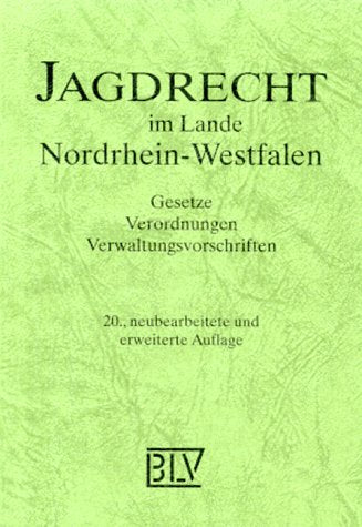 Jagdrecht im Lande Nordrhein- Westfalen. Gesetze, Verordnungen, Verwaltungsvorschriften Law