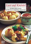 Lust auf Knödel. Knödel, Klöß, Kniedla aus der Küche bayrischer Bäuerinnen Books