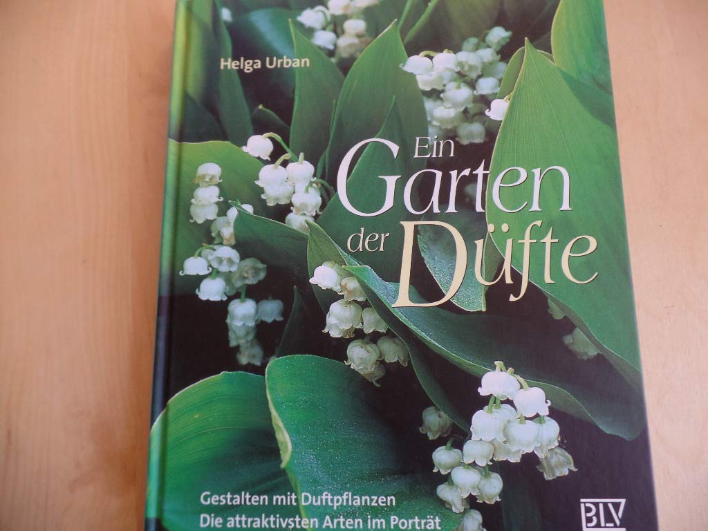 Ein Garten der Düfte. Gestalten mit Duftpflanzen. Die attraktivsten Arten im Porträt Garden & Plants