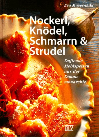 Nockerl, Knödel, Schmarrn & Strudel Cooking & Enjoying