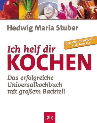 Ich helf Dir kochen. Das erfolgreiche Universalkochbuch mit grossem Backteil Cooking & Enjoying