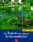 Der Traum vom eigenen Schwimmteich: Planung, Anlage, Technik, Bepflanzung, Pflege Garden & Plants