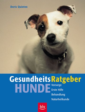 Gesundheits-Ratgeber Hunde. Vorsorge, Erste Hilfe, Behandlung, Naturheilkunde Medicine