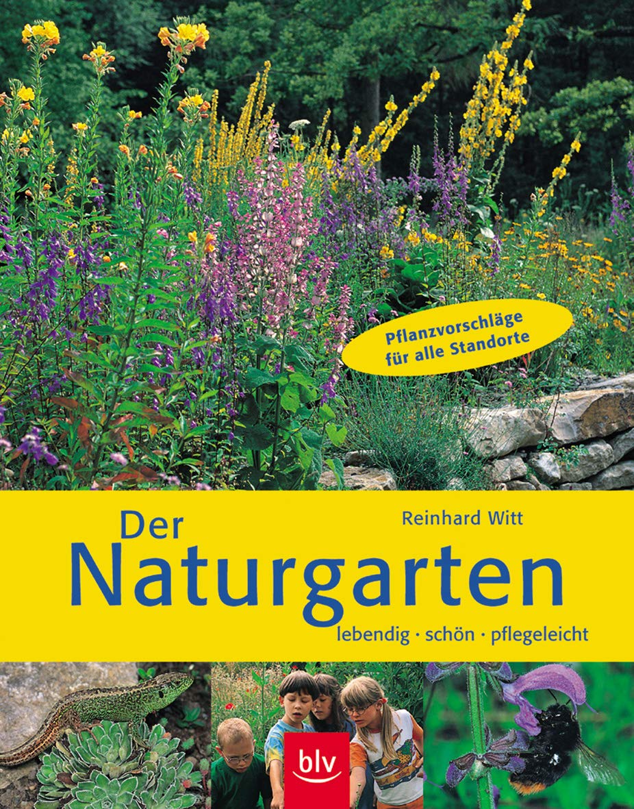 Der Naturgarten: Lebendig, schön, pflegeleicht Pflanzvorschläge für alle Standorte (BLV) Garden & Plants