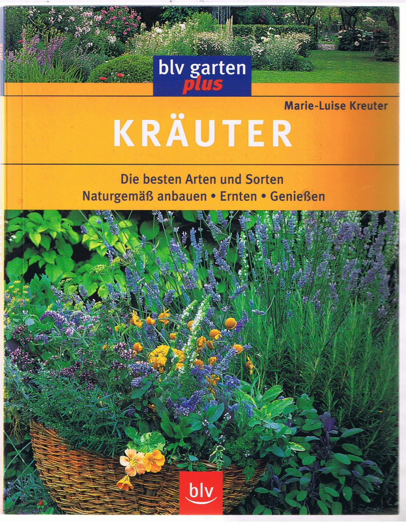 Kräuter: Naturgemäss anbauen, ernten, geniessen Garden & Plants