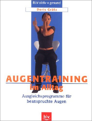 Augentraining im Alltag. Ausgleichsprogramme für beanspruchte Augen Self-help